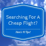 Searching For A Cheap Flight? Here's 10 Tips!